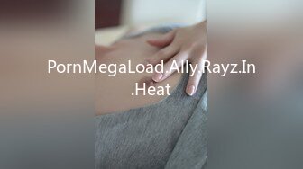 PornMegaLoad.Ally.Rayz.In.Heat