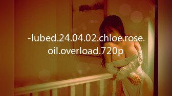 -lubed.24.04.02.chloe.rose.oil.overload.720p